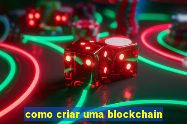 como criar uma blockchain